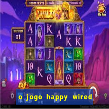 o jogo happy wired paga mesmo